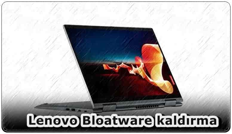 Lenovo Laptop'tan Bloatware Nasıl Kaldırılır?