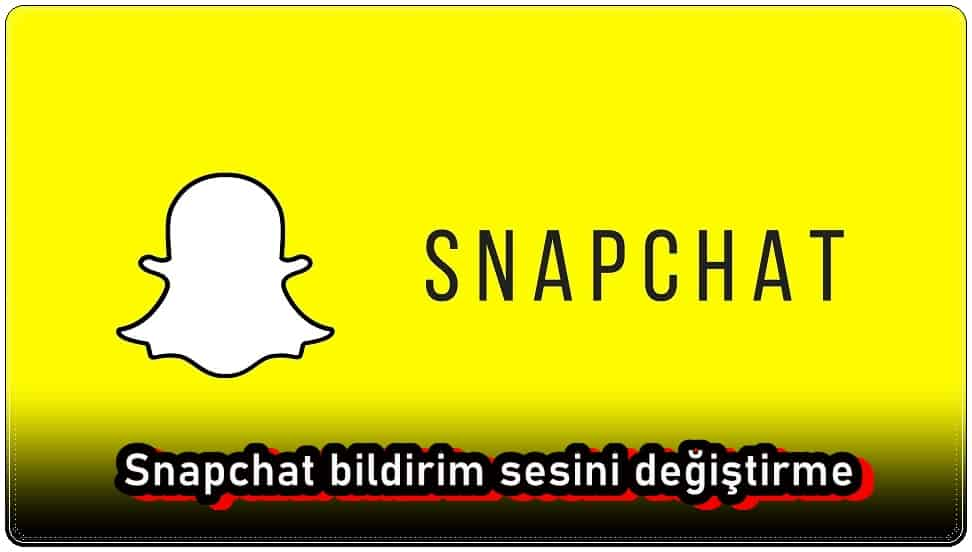 Snapchat Bildirim Sesi Nasıl Değiştirilir?