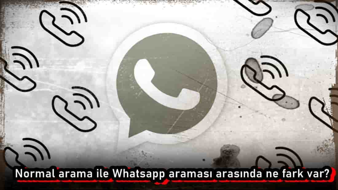 Normal Arama ile Whatsapp Araması Arasında Ne Fark Var?