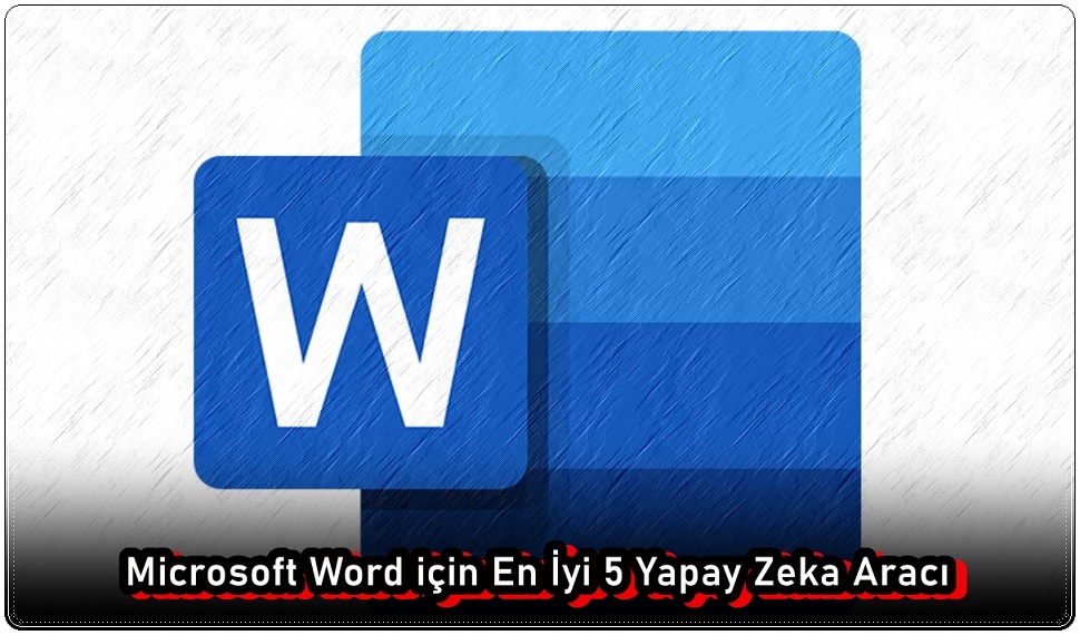 Microsoft Word için En İyi 5 Yapay Zeka Aracı